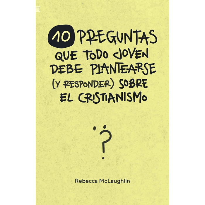 10 PREGUNTAS QUE TODO JOVEN DEBE PLANTEARSE (Y RESPONDER) SOBRE EL CRISTIANISMO | Rebecca McLaughlin 1