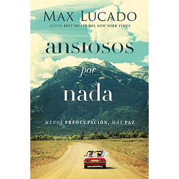 ANSIOSOS POR NADA | Max Lucado