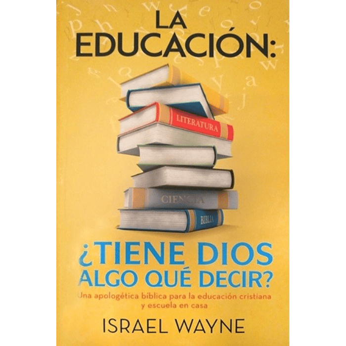 LA EDUCACIÓN: ¿TIENE DIOS ALGO QUÉ DECIR? | Israel Wayne