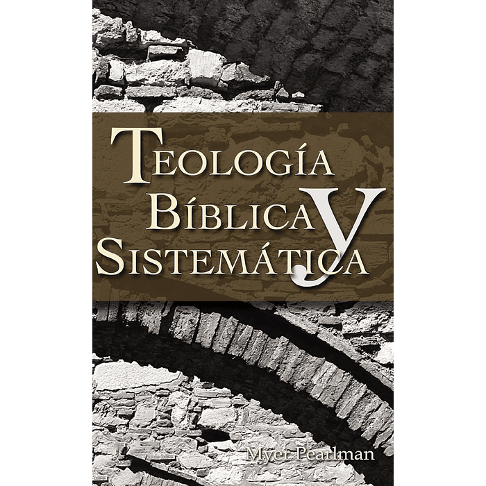 TEOLOGÍA BÍBLICA Y SISTEMÁTICA | Myer Pearlman