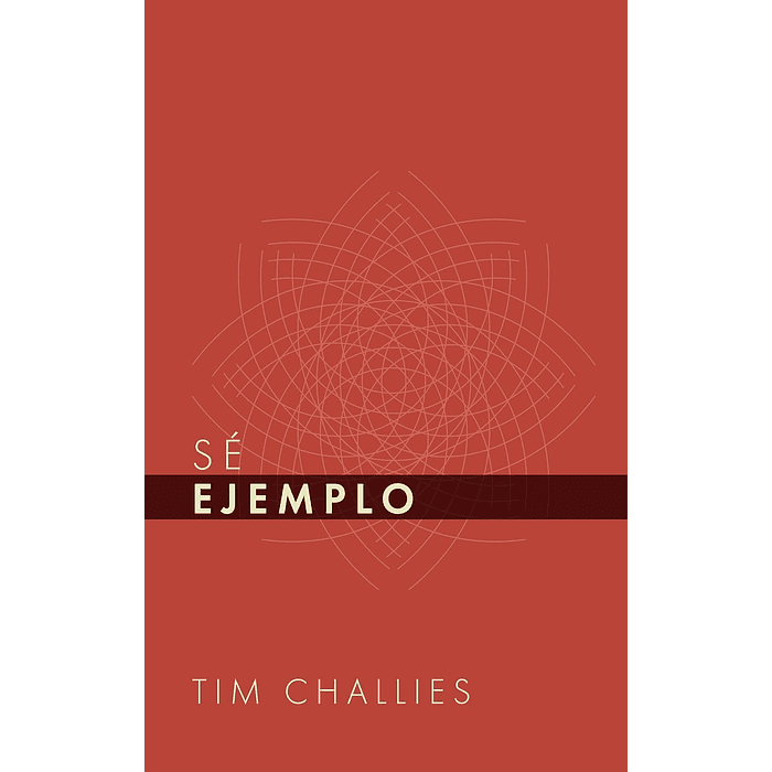 SÉ EJEMPLO | Tim Challies