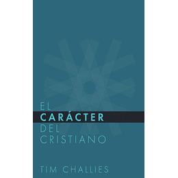 EL CARÁCTER DEL CRISTIANO | Tim Challies