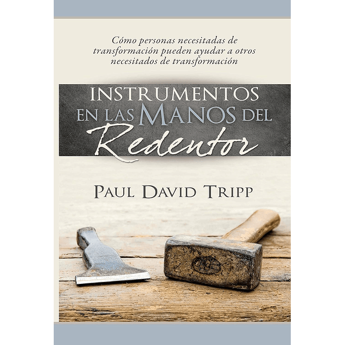 INSTRUMENTOS EN LAS MANOS DEL REDENTOR | Paul David Tripp