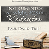 INSTRUMENTOS EN LAS MANOS DEL REDENTOR | Paul David Tripp 1