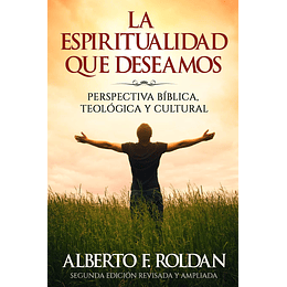 LA ESPIRITUALIDAD QUE DESEAMOS | Alberto F. Roldán