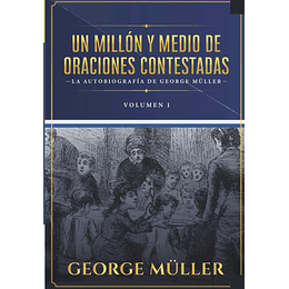 UN MILLÓN Y MEDIO DE ORACIONES CONTESTADAS | George Müller