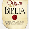 EL ORIGEN DE LA BIBLIA | Philip Comfort y Rafael Serrano 1