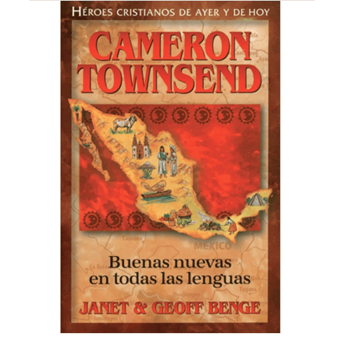 CAMERON TOWNSEND - BUENAS NUEVAS EN TODAS LAS LENGUAS | Janet & Geoff Benge