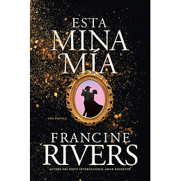 ESTA MINA MÍA | Francine Rivers