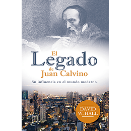 EL LEGADO DE JUAN CALVINO | David W. Hall