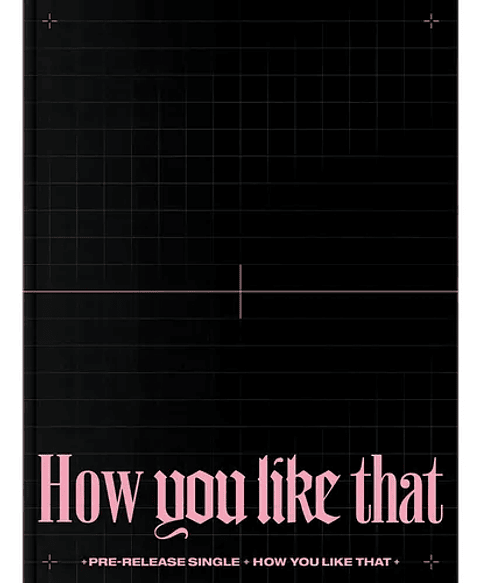 BLACKPINK - SPECIAL EDITION HOW YOU LIKE THAT 