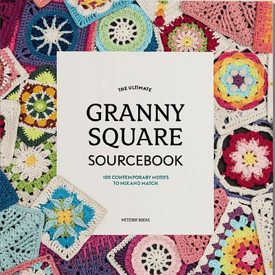 The Ultimate Granny Square Sourcebook