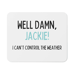 Mouse Pad - That '70s Show - Well Damn, Jackie! I Can't Control The Weather