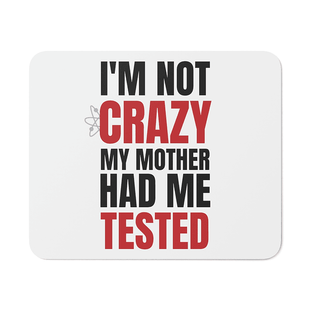 Mouse Pad - The Big Bang Theory - I'm Not Crazy My Mother Had Me Tested