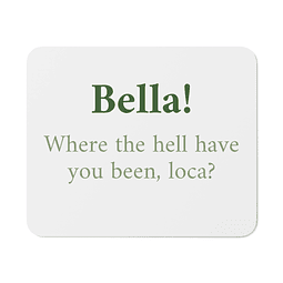 Mouse Pad - Crepúsculo - Bella! Where The Hell Have You Been, Loca?