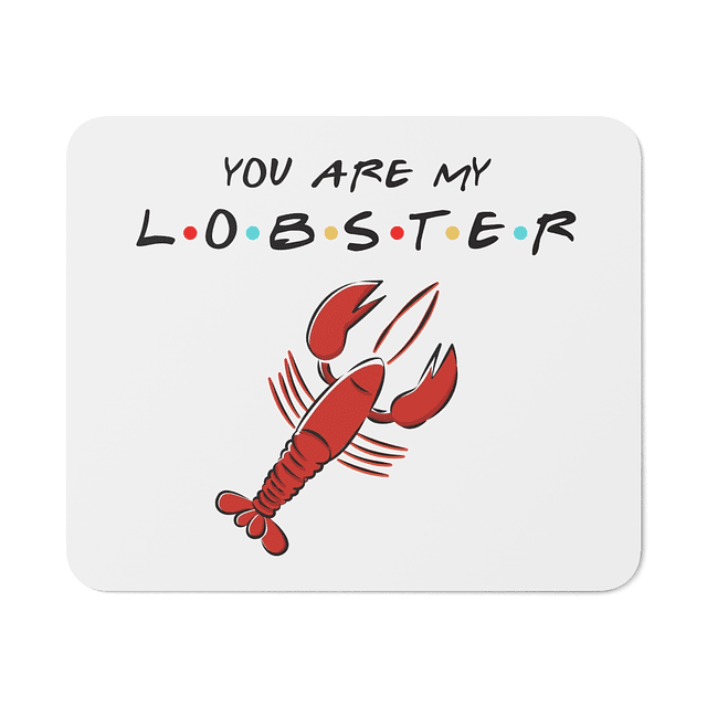 Mouse Pad - Friends - You Are My Lobster