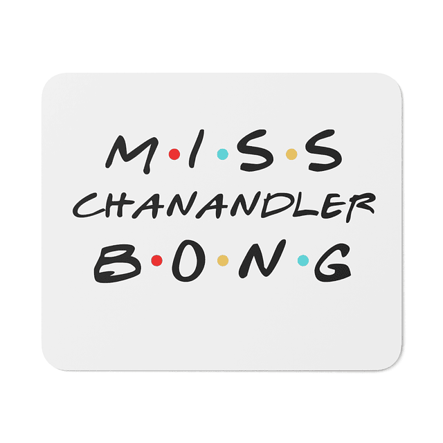 Mouse Pad - Friends - Miss Chanandler Bong