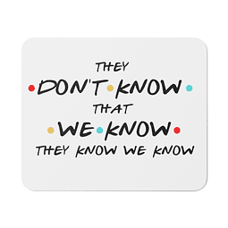Mouse Pad - Friends - They Don't Know That We Know