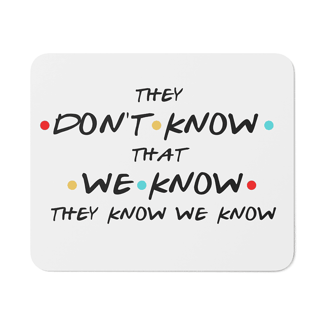 Mouse Pad - Friends - They Don't Know That We Know