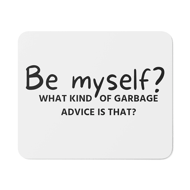 Mouse Pad - Brooklyn Nine-Nine - Be Myself? What Kind Of Garbage Advice Is That?