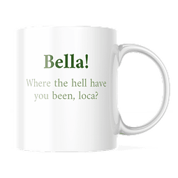 Taza - Crepúsculo - Bella! Where The Hell Have You Been, Loca?
