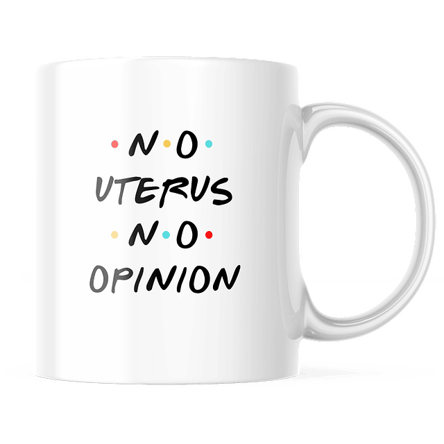 Taza - Friends - No Uterus No Opinion