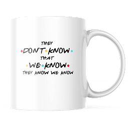 Taza - Friends - They Don't Know That We Know
