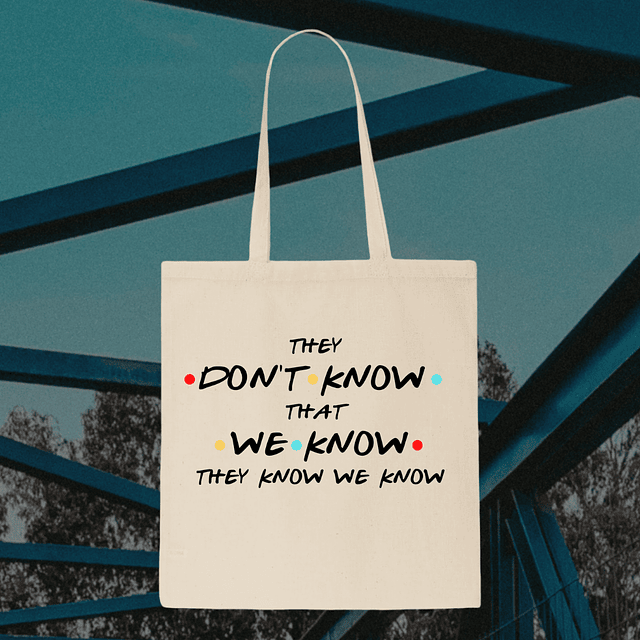 Tote Bag - Friends - They Don't Know That We Know