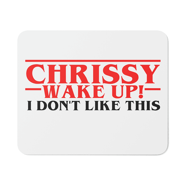 Mouse Pad - Stranger Things - Chrissy Wake Up!