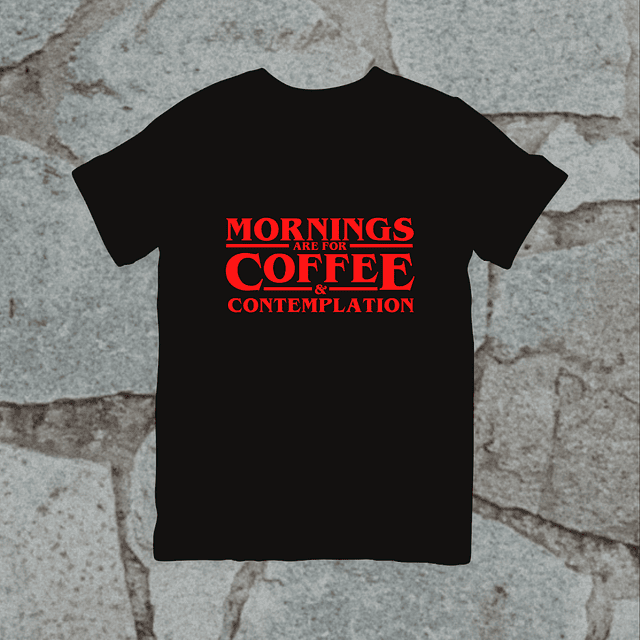 Polera - Stranger Things - Mornings Are For Coffee And Contemplation
