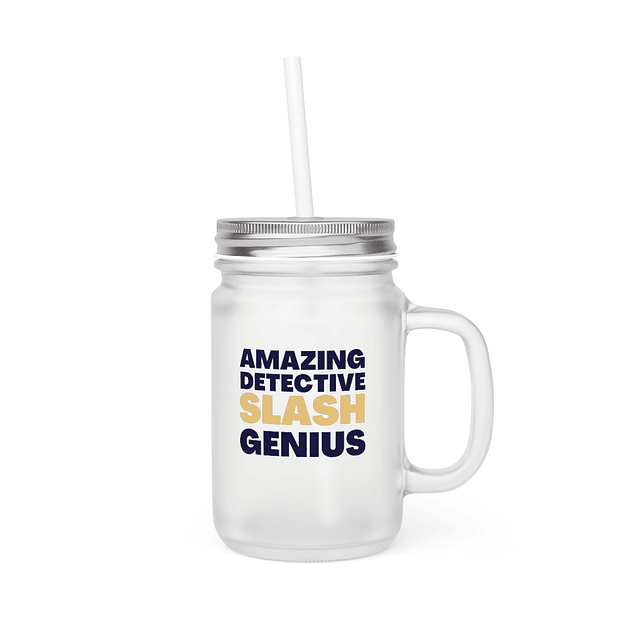 Mason Jar - Brooklyn Nine-Nine - Amazing Detective Slash Genius