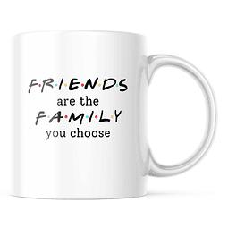 Taza - Friends - Friends Are The Family You Choose