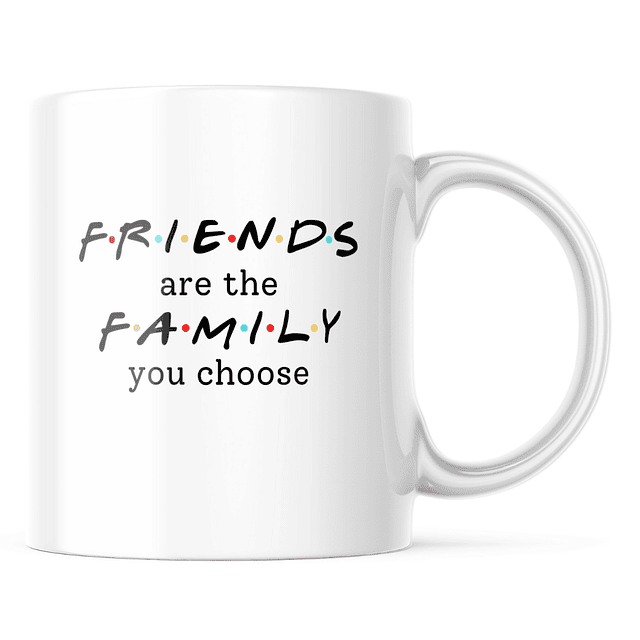 Taza - Friends - Friends Are The Family You Choose