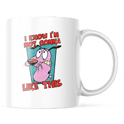 Taza - Coraje El Perro Cobarde - I Know I'm Not Gonna Like This