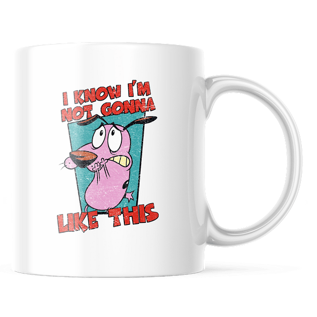 Taza - Coraje El Perro Cobarde - I Know I'm Not Gonna Like This