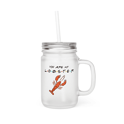 Mason Jar - Friends - You Are My Lobster