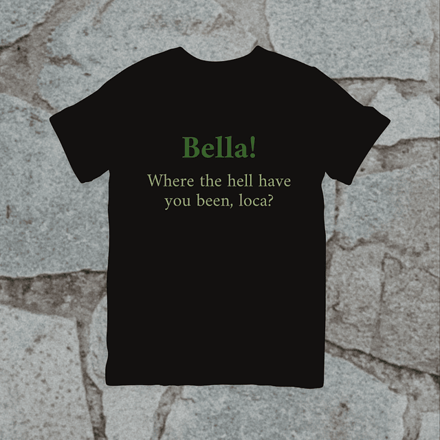 Polera - Crepúsculo - Bella! Where The Hell Have You Been, Loca?
