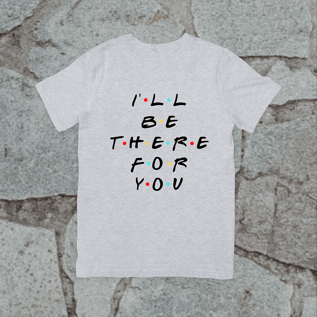Polera - Friends - I'll Be There For You