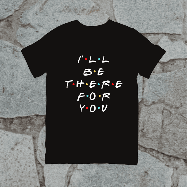 Polera - Friends - I'll Be There For You