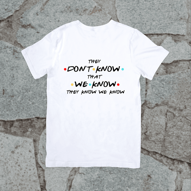 Polera - Friends - They Don't Know That We Know