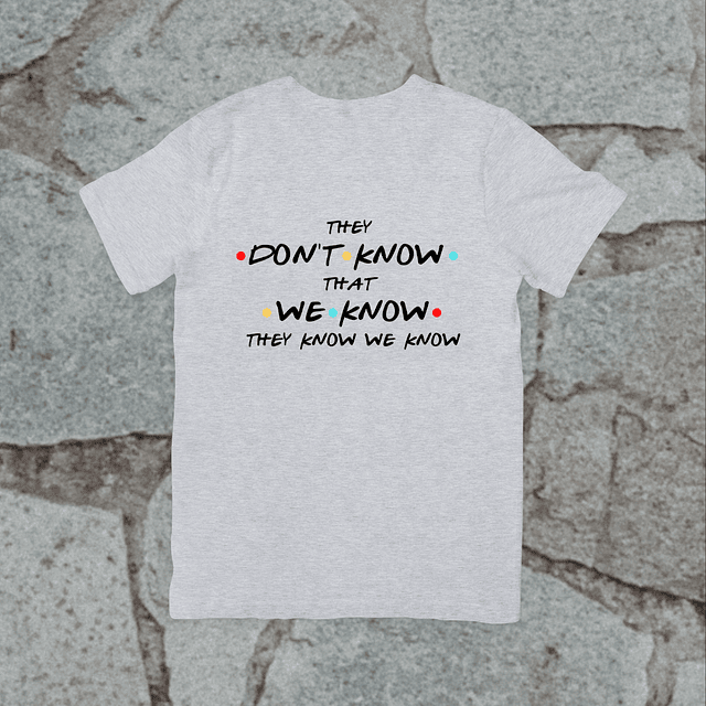 Polera - Friends - They Don't Know That We Know