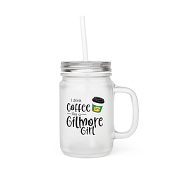 Mason Jar - Gilmore Girls - I Drink Coffee Like A Gilmore Girl
