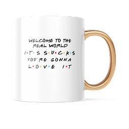 Taza Asa Dorada - Friends - Welcome To The Real World