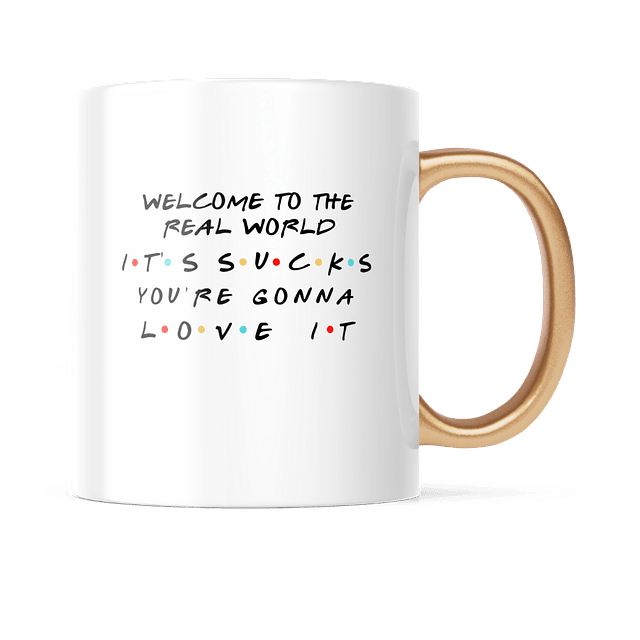 Taza Asa Dorada - Friends - Welcome To The Real World