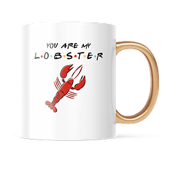 Taza Asa Dorada - Friends - You Are My Lobster