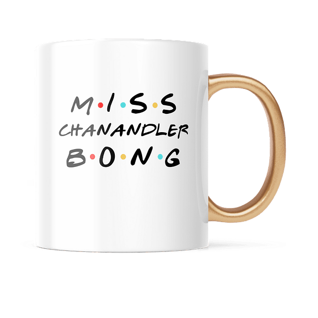 Taza Asa Dorada - Friends - Miss Chanandler Bong