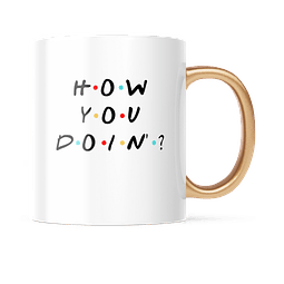 Taza Asa Dorada - Friends - How You Doin?