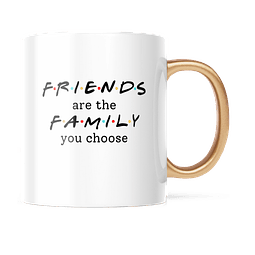 Taza Asa Dorada - Friends - Friends Are The Family You Choose