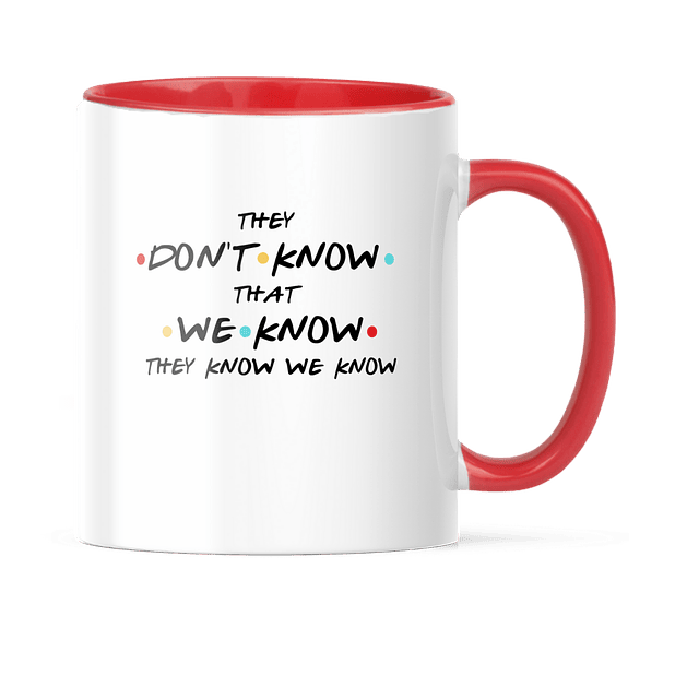 Taza Asa y Borde Color - Friends - They Don't Know That We Know