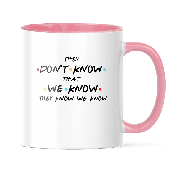 Taza Asa y Borde Color - Friends - They Don't Know That We Know